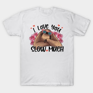 I Love You Slow Much Sloth Valentine Day T-Shirt